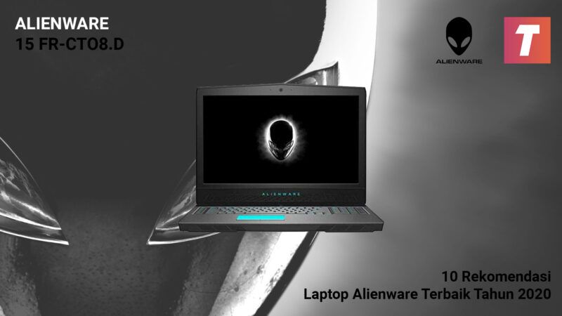 10 Rekomendasi Laptop Alienware Terbaik Tahun 2020