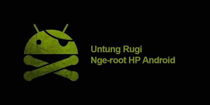 Apa Itu Root HP Android? Begini Penjelasannya!