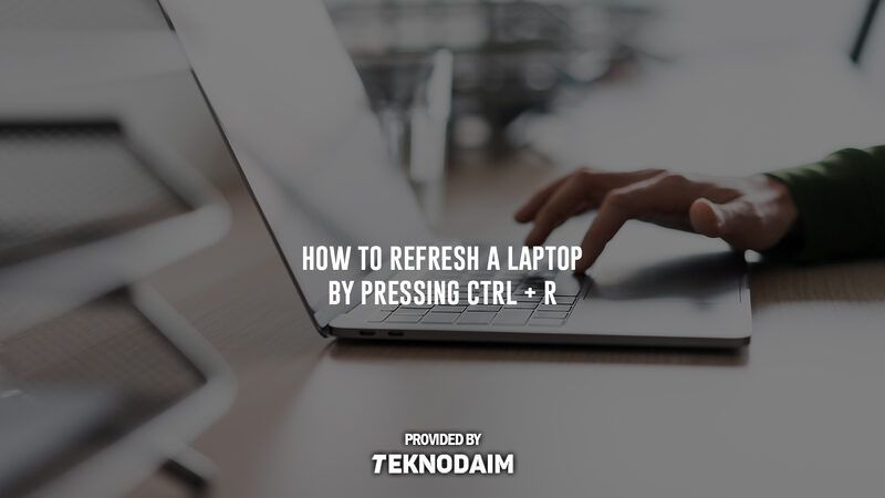7 Cara Refresh Laptop Cepat dengan Tombol Keyboard dan Mouse