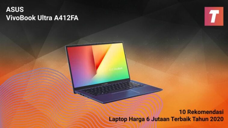 10 Rekomendasi Laptop Harga 6 Jutaan Terbaik Tahun 2020