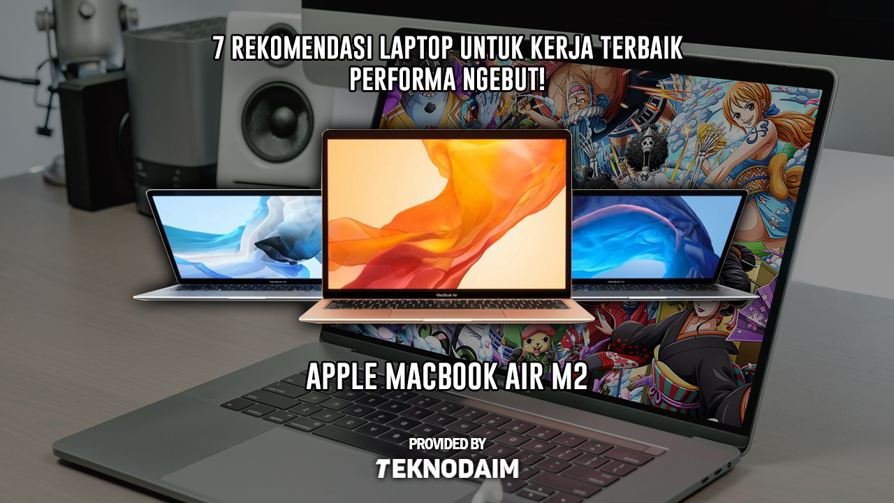 7 Rekomendasi Laptop Untuk Kerja Terbaik 2023 Dijamin Ngebut Teknodaim 6714