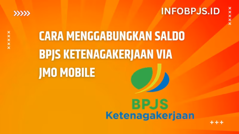 Cepat dan Mudah, Begini Cara Gabungkan Saldo BPJS Ketenagakerjaan 2 Cara Gabungkan Saldo BPJS Ketenagakerjaan