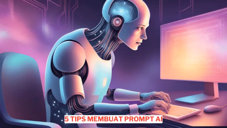 5 Tips Membuat Prompt Ai Yang Optimal Dan Efektif